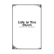 Life Is Too Short by Dorris, David, 9781413414998