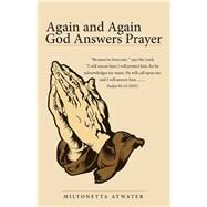 Again and Again God Answers Prayer by Atwater, Miltonetta, 9781973624998