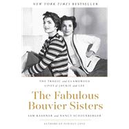 The Fabulous Bouvier Sisters by Kashner, Sam; Schoenberger, Nancy, 9780062364999
