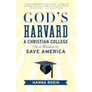 God's Harvard : A Christian College on a Mission to Save America by Rosin, Hanna, 9780156034999