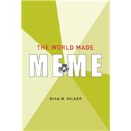 The World Made Meme by Milner, Ryan M., 9780262034999