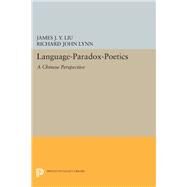 Language-paradox-poetics by Liu, James J. Y.; Lynn, Richard John, 9780691634999
