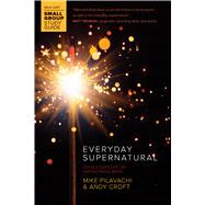 Everyday Supernatural Living a Spirit-Led Life without Being Weird by Pilavachi, Mike; Croft, Andy, 9780781414999