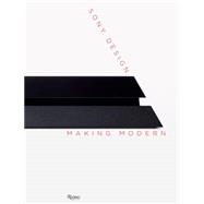 Sony Design Making Modern by Sudjic, Deyan; Kidd, Chip; Luna, Ian, 9780847844999