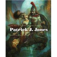 The Sci-fi & Fantasy Art of Patrick J. Jones by Jones, Patrick J. ; Giancola, Donato, 9780957664999