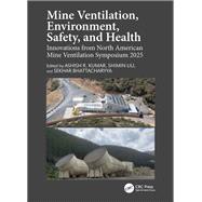 Mine Ventilation, Environment, Safety, and Health by Ashish R. Kumar, Shimin Liu and Sekhar Bhattacharyya, 9781040624999