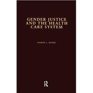 Gender Justice and the Health Care System by Baird,Karen L., 9781138974999