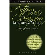 Antony and Cleopatra: Language and Writing by Vaughan, Virginia Mason; Callaghan, Dympna, 9781472504999