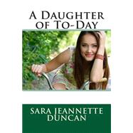 A Daughter of To-day by Duncan, Sara Jeannette, 9781506184999