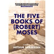 The Five Books of (Robert) Moses by Nersesian, Arthur, 9781617754999