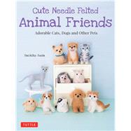 Cute Needle Felted Animal Friends by Susa, Sachiko, 9784805314999