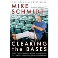 Clearing the Bases: Juiced Players, Monster Salaries, Sham Records, And a Hall of Famer's Search for the Soul of Baseball by Schmidt, Mike, 9780060855000