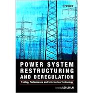 Power System Restructuring and Deregulation Trading, Performance and Information Technology by Lai, Loi Lei, 9780471495000