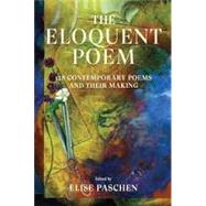 The Eloquent Poem 128 Contemporary Poems and Their Making by Paschen, Elise; Paschen, Elise, 9780892555000