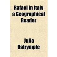 Rafael in Italy a Geographical Reader by Dalrymple, Julia, 9781153815000