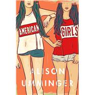 American Girls A Novel by Umminger, Alison, 9781250075000