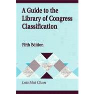 A Guide to the Library of Congress Classification by Chan, Lois Mai, 9781563085000