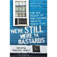 We're Still Here Ya Bastards by Roberta Brandes Gratz, 9781568585000