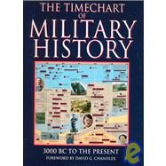 The Timechart of Military History: 3000 B.C. to the Present by Chandler, David G., 9781903025000