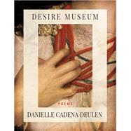 Desire Museum by Danielle Cadena Deulen, 9781960145000