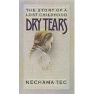 Dry Tears The Story of a Lost Childhood by Tec, Nechama, 9780195035001