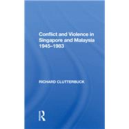 Conflict And Violence In Singapore And Malaysia, 1945-1983 by Clutterbuck, Richard, 9780367155001