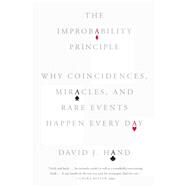 The Improbability Principle Why Coincidences, Miracles, and Rare Events Happen Every Day by Hand, David J., 9780374535001