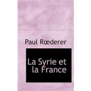La Syrie Et La France by Raderer, Paul, 9780554575001