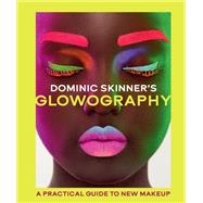 Dominic Skinner's Glowography A Practical Guide to New Makeup by Skinner, Dominic, 9780711295001