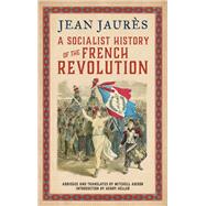 A Socialist History of the French Revolution by Jaurs, Jean; Abidor, Mitchell; Heller, Henry, 9780745335001