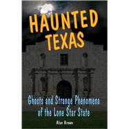Haunted Texas Ghosts and Strange Phenomena of the Lone Star State by Brown, Alan, 9780811735001