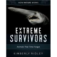 Extreme Survivors Animals That Time Forgot by Ridley, Kimberly, 9780884485001