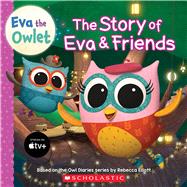 The Story of Eva & Friends (Eva the Owlet Storybook) by Lee, Cee, 9781339025001
