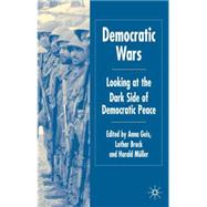 Democratic Wars Looking at the Dark Side of Democratic Peace by Geis, Anna; Brock, Lothar; Mller, Harald, 9781403995001