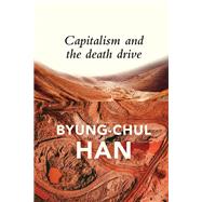 Capitalism and the Death Drive by Han, Byung-Chul; Steuer, Daniel, 9781509545001