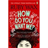 How Do You Want Me? by Wax, Ruby, 9781529105001