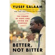 Better, Not Bitter Living on Purpose in the Pursuit of Racial Justice by Salaam, Yusef, 9781538705001