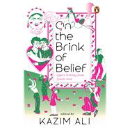 On the Brink of Belief Queer Writing from South Asia by Ali, Kazim, 9780143475002