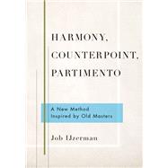 Harmony, Counterpoint, Partimento A New Method Inspired by Old Masters by IJzerman, Job, 9780190695002