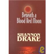 Beneath a Blood Red Moon by Drake, Shannon, 9780786225002
