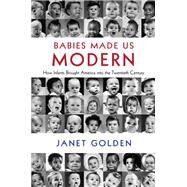 Babies Made Us Modern by Golden, Janet, 9781108415002