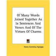 Of Many Words Joined Together as in Sentences and Verses and of the Virtues of Charms by Agrippa, Henry Cornelius, 9781428665002
