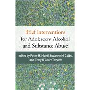 Brief Interventions for Adolescent Alcohol and Substance Abuse by Monti, Peter M.; Colby, Suzanne M.; Tevyaw, Tracy O'Leary, 9781462535002