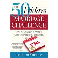 The 50 Fridays Marriage Challenge One Question a Week. One Incredible Marriage. by Helton, Jeff; Lora, Helton, 9781476705002