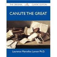 Canute the Great by Larson, Laurence Marcellus, 9781486155002