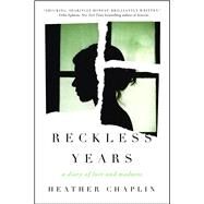 Reckless Years A Diary of Love and Madness by Chaplin, Heather, 9781501135002