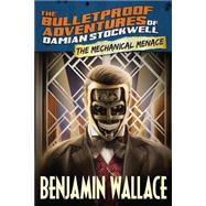 The Mechanical Menace by Wallace, Benjamin, 9781518685002