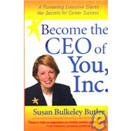 Become the CEO of You, Inc : A Pioneering Executive Shares Her Secrets for Career Success by Butler, Susan Bulkeley, 9781933705002