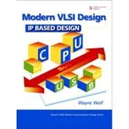 Modern VLSI Design IP-Based Design by Wolf, Wayne, 9780137145003