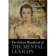 The Oxford Handbook of the Mental Lexicon by Papafragou, Anna; Trueswell, John C.; Gleitman, Lila R., 9780198845003